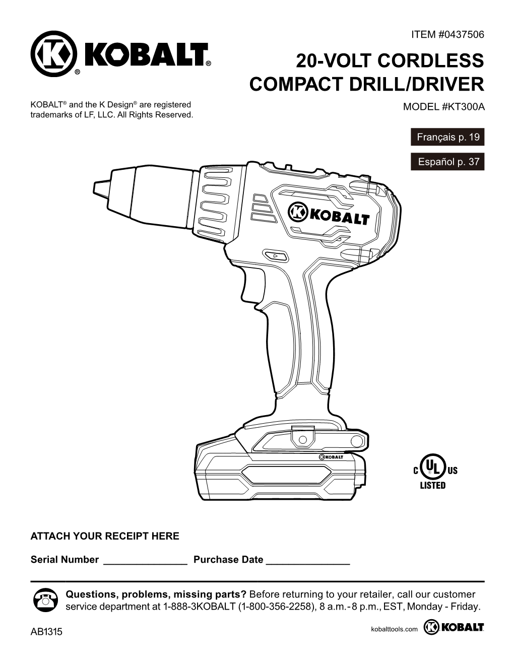 20-VOLT CORDLESS COMPACT DRILL/DRIVER KOBALT® and the K Design® Are Registered MODEL #KT300A Trademarks of LF, LLC