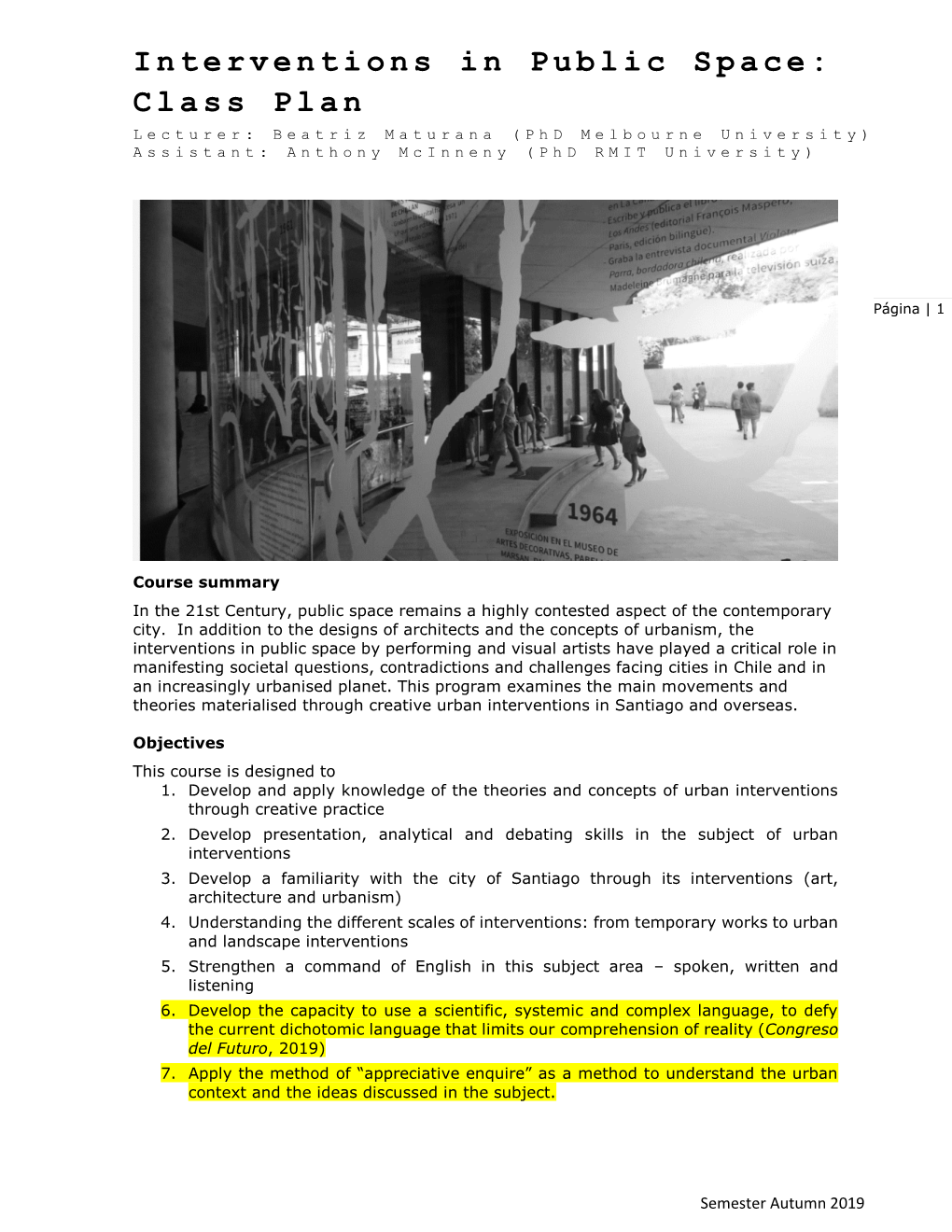 Interventions in Public Space: Class Plan Lecturer: Beatriz Maturana (Phd Melbourne University) Assistant: Anthony Mcinneny (Phd RMIT University)