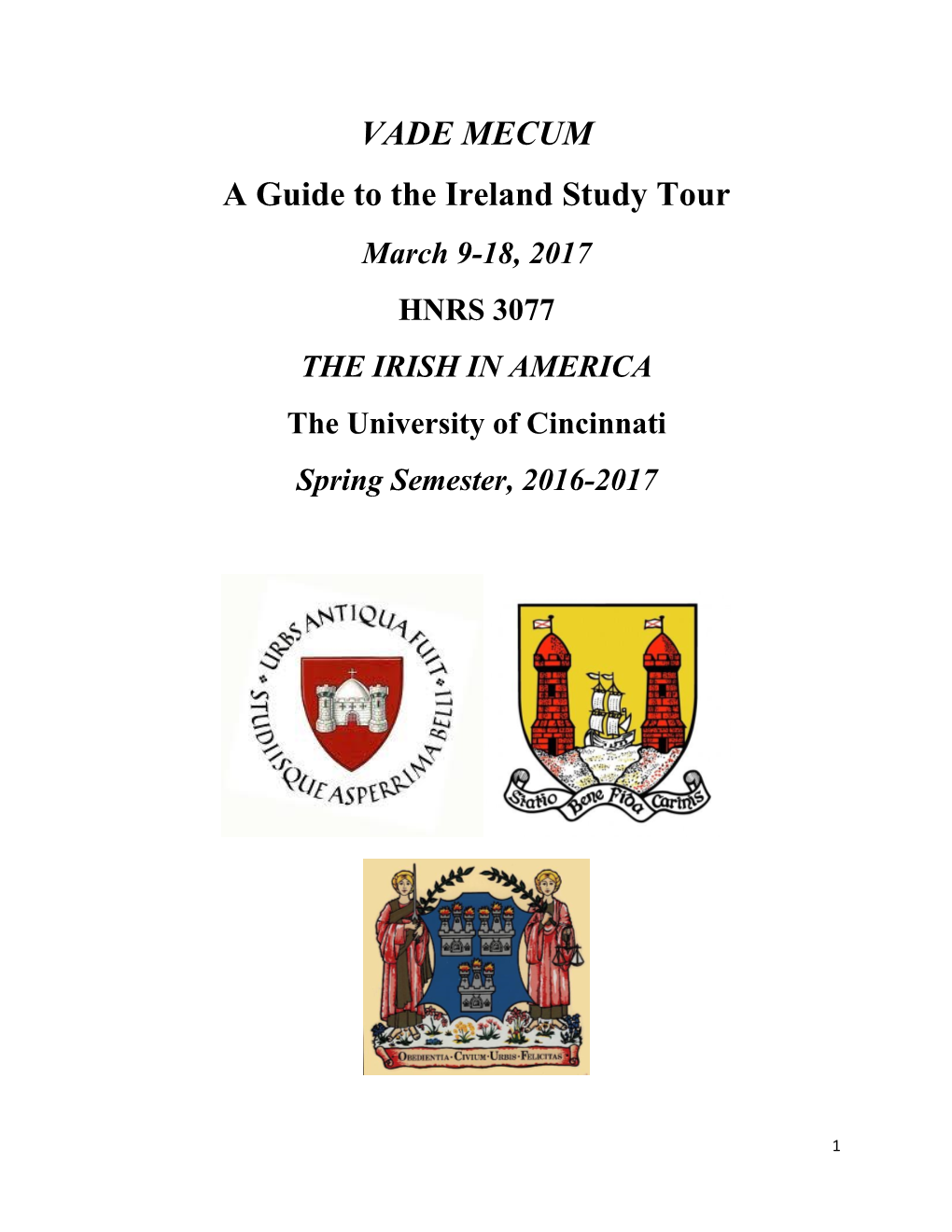 VADE MECUM a Guide to the Ireland Study Tour March 9-18, 2017 HNRS 3077 the IRISH in AMERICA the University of Cincinnati Spring Semester, 2016-2017