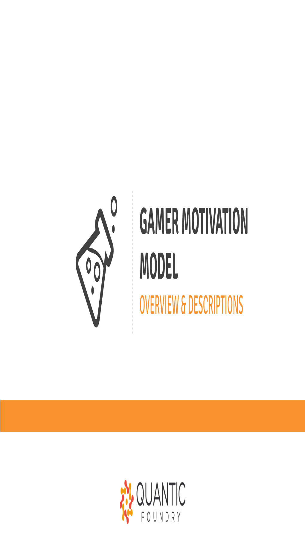 Gamer Motivation Model Overview & Descriptions Overview of Motivation Model