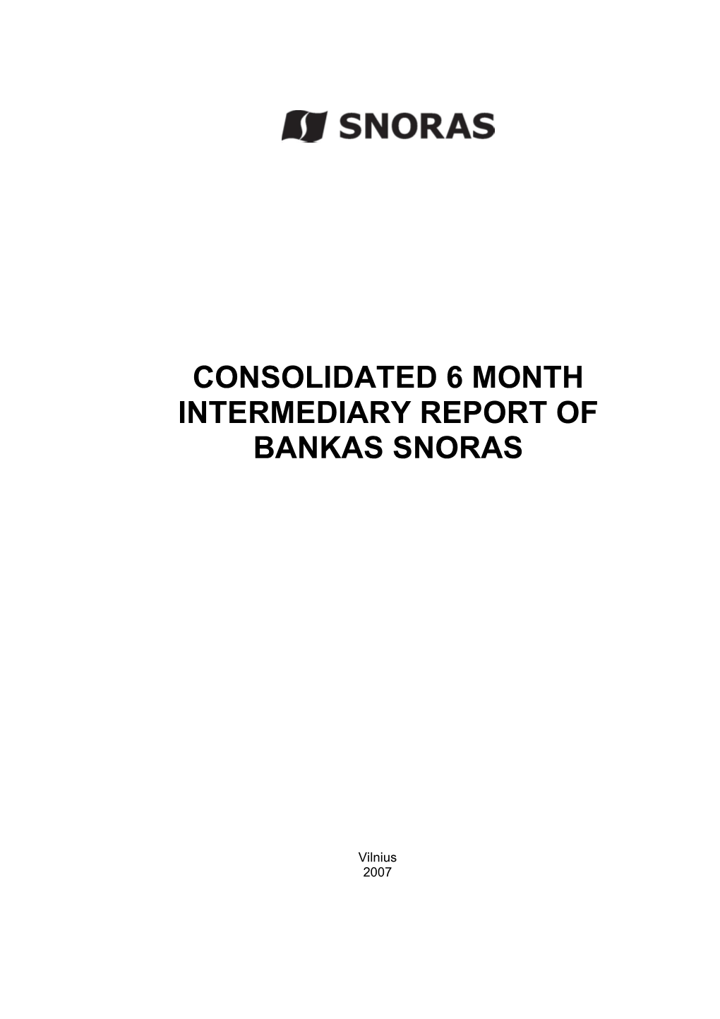 CONSOLIDATED 6 MONTH INTERMEDIARY REPORT of BANKAS SNORAS � � � � � � � � � � � � � � � � � � � � � � � � � Vilnius� 2007 � � � 1