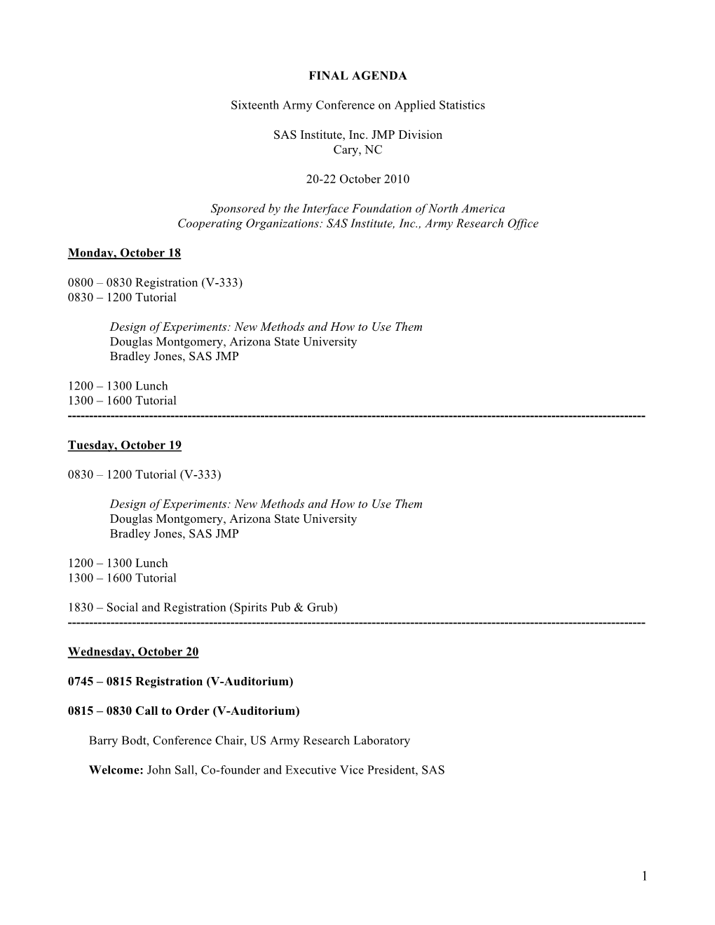 FINAL AGENDA Sixteenth Army Conference on Applied Statistics SAS Institute, Inc. JMP Division Cary, NC 20-22 October 2010 Sponso