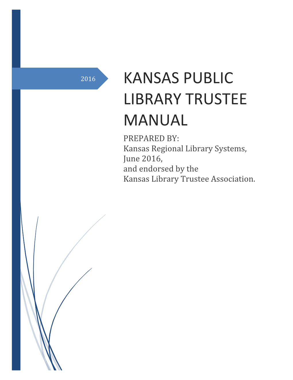 TRUSTEE MANUAL PREPARED BY: Kansas Regional Library Systems, June 2016, and Endorsed by the Kansas Library Trustee Association
