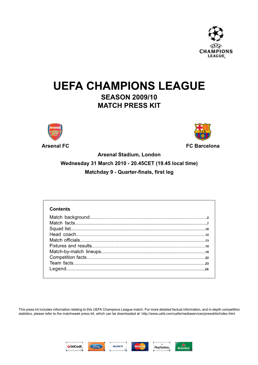 FC Barcelona Arsenal Stadium, London Wednesday 31 March 2010 - 20.45CET (19.45 Local Time) Matchday 9 - Quarter-Finals, First Leg