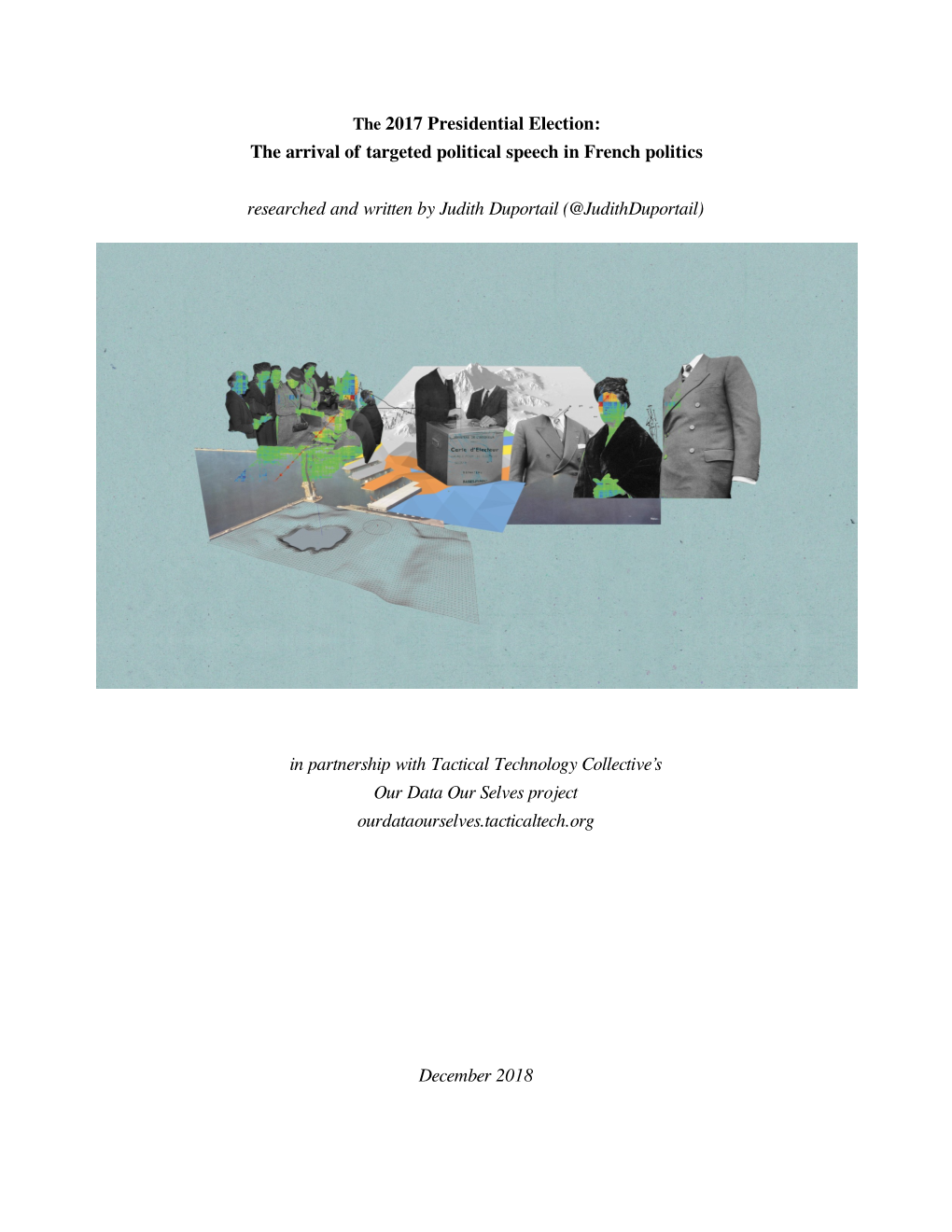 The 2017 Presidential Election: the Arrival of Targeted Political Speech in French Politics Researched and Written by Judith Duportail (@Judithduportail)