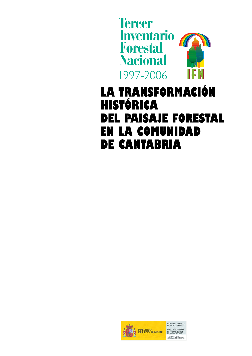 Te Rc E R I N V E N T a R I O F O Re S T a L N a C I O N a L 1 9 9 7 - 2 0 0 6 LA TRANSFORMACIÓN HISTÓRICA DEL PAISAJE FORESTAL EN LA COMUNIDAD DE CANTABRIA ©