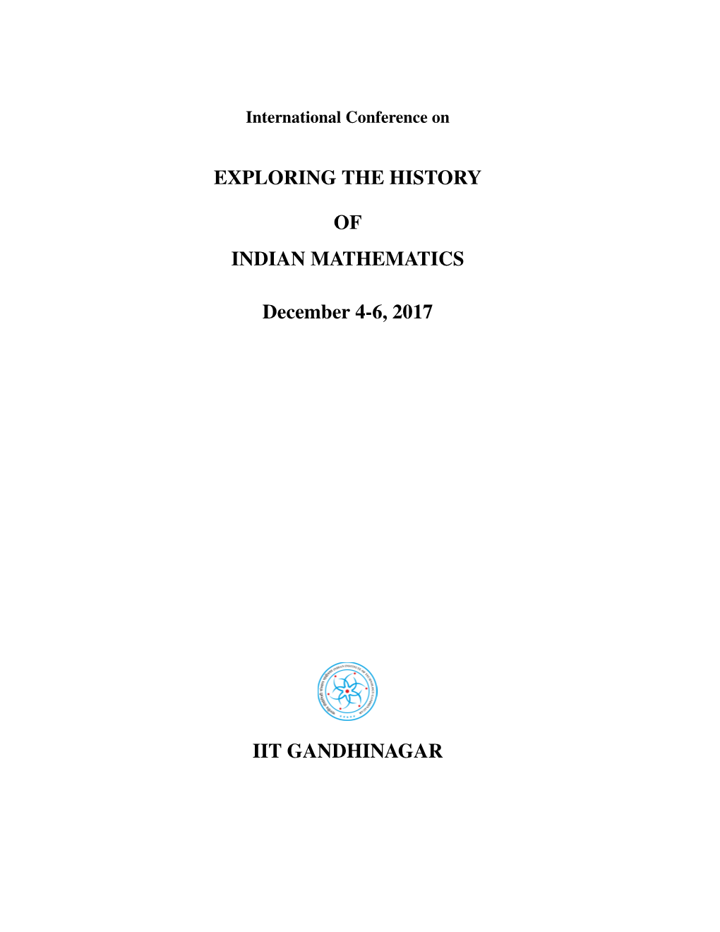 EXPLORING the HISTORY of INDIAN MATHEMATICS December 4-6, 2017 IIT GANDHINAGAR