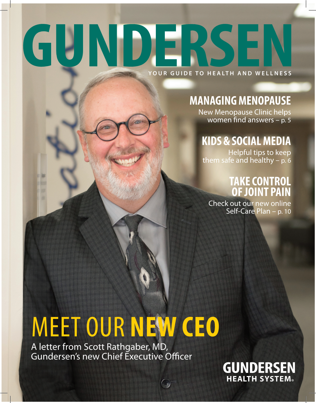 MEET OUR NEW CEO a Letter from Scott Rathgaber, MD, Gundersen’S New Chief Executive Officer Dear Friends, We Live in a Region Full of Beauty, Vibrancy and Opportunity