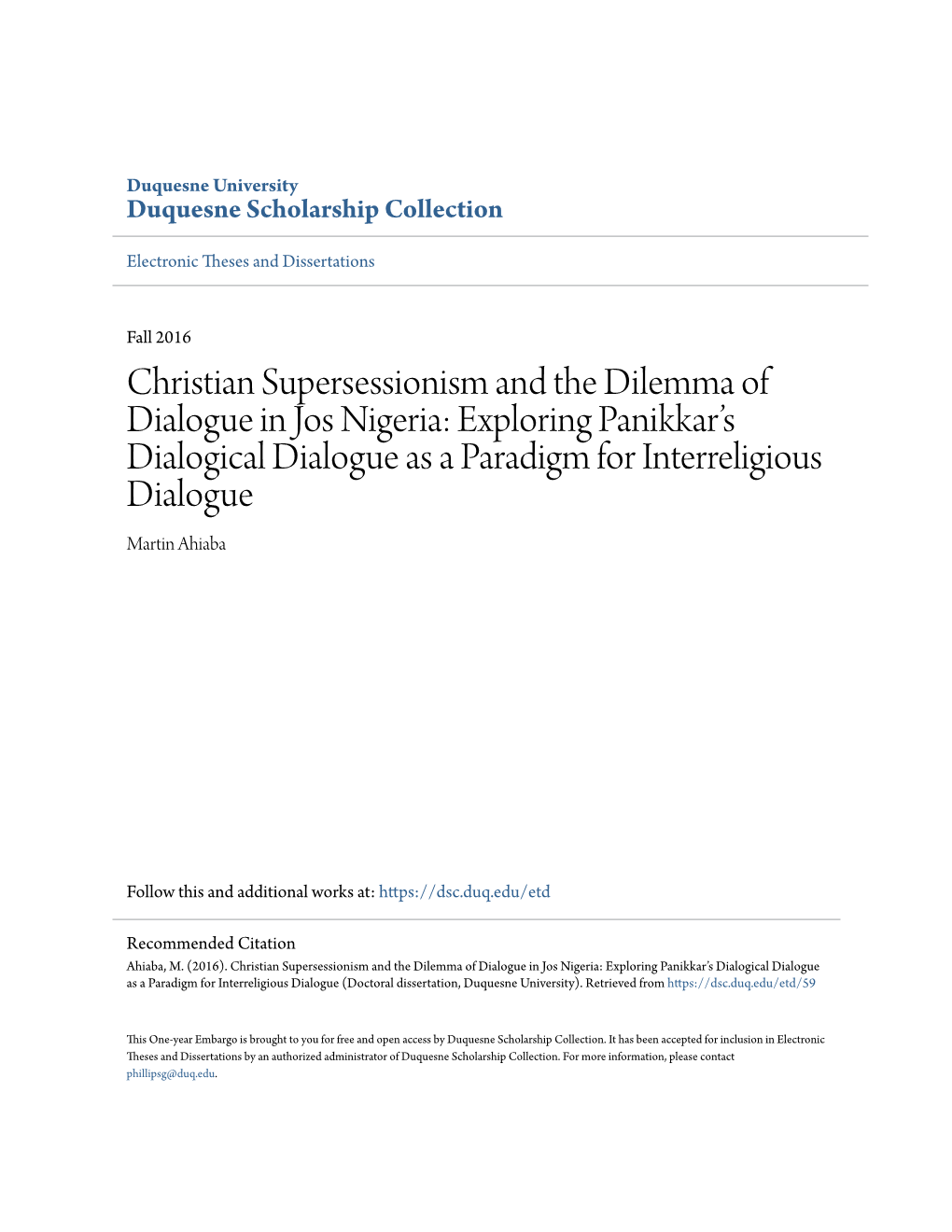 Christian Supersessionism and the Dilemma of Dialogue in Jos Nigeria: Exploring Panikkar’S Dialogical Dialogue As a Paradigm for Interreligious Dialogue Martin Ahiaba