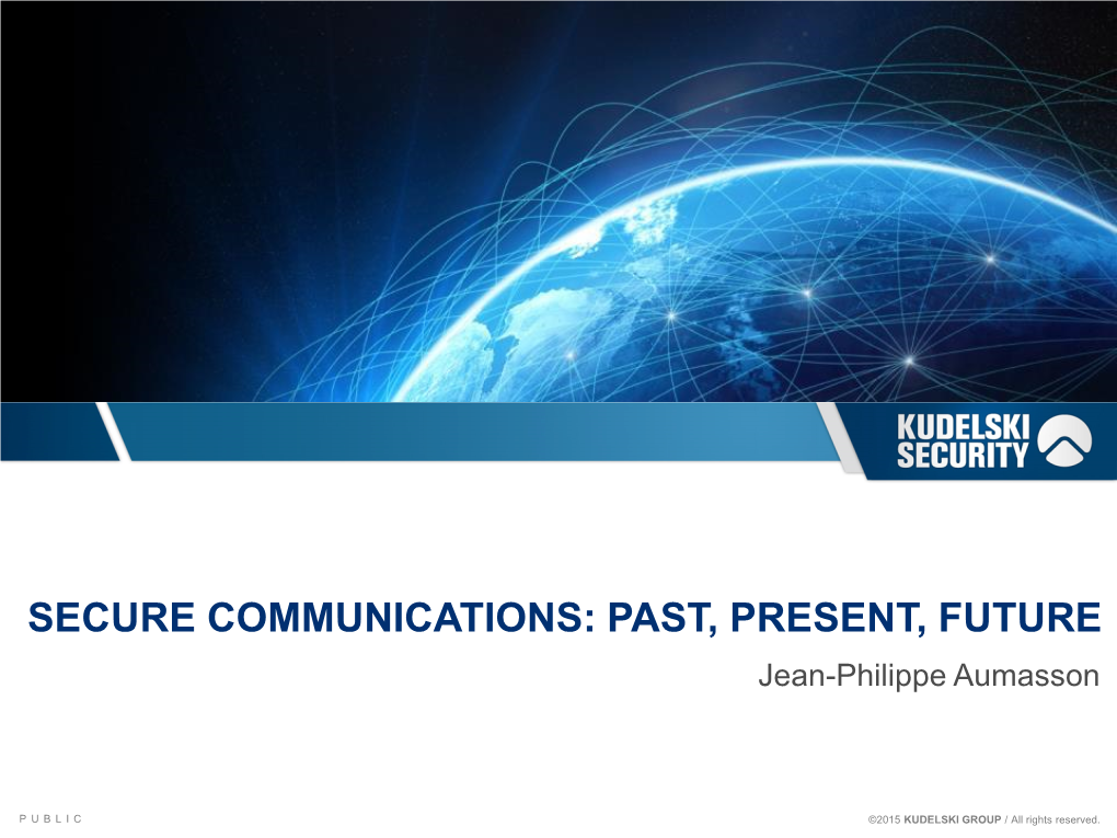 SECURE COMMUNICATIONS: PAST, PRESENT, FUTURE Jean-Philippe Aumasson