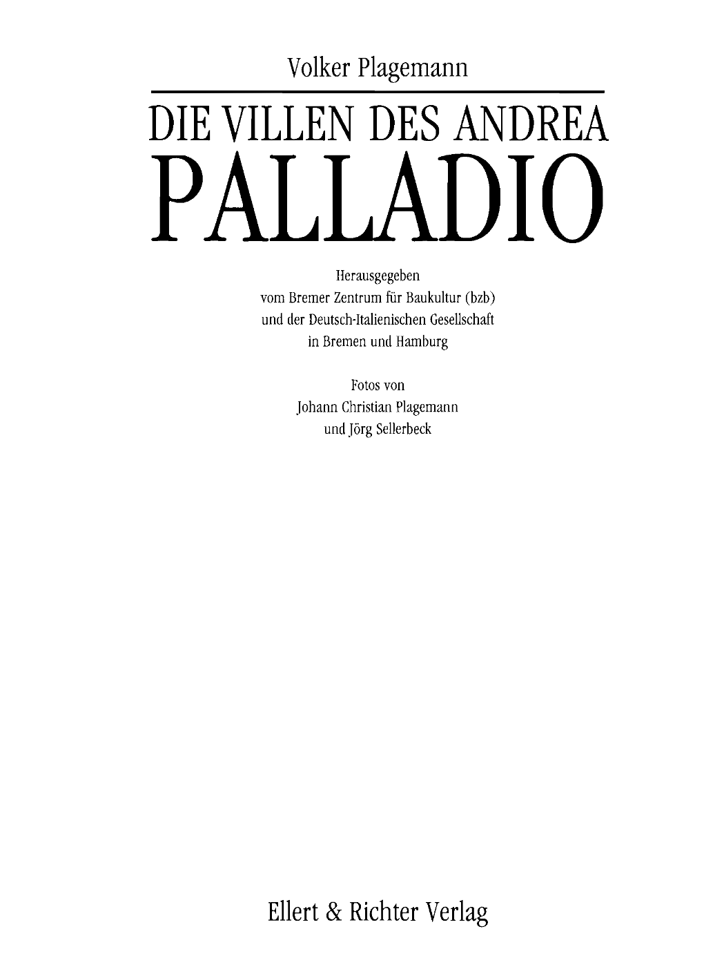 DIE VILLEN DES ANDREA PALLADIO Herausgegeben Vom Bremer Zentrum Fürbaukultur (Bzb) Und Der Deutsch-Italienischen Gesellschaft in Bremen Undhamburg