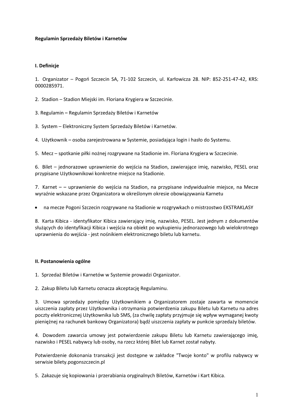 1 Regulamin Sprzedaży Biletów I Karnetów I. Definicje 1. Organizator – Pogoń Szczecin SA, 71-102 Szczecin, Ul. Karłowicz