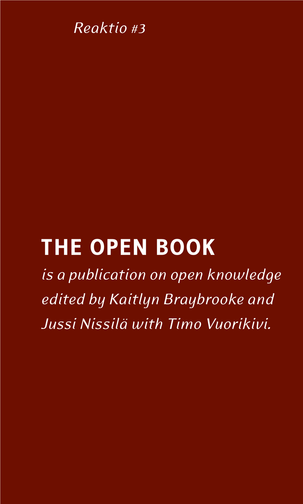 THE OPEN BOOK Is a Publication on Open Knowledge Edited by Kaitlyn Braybrooke and Jussi Nissilä with Timo Vuorikivi