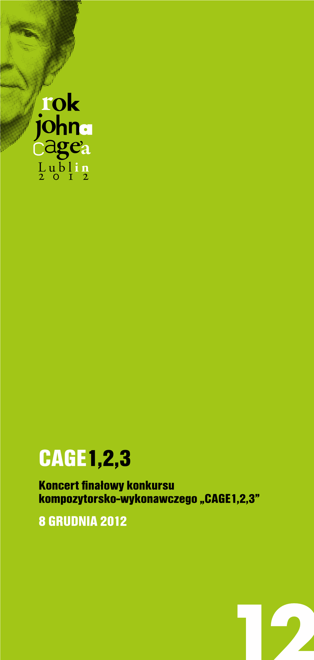 CAGE1,2,3 Koncert Finałowy Konkursu Kompozytorsko-Wykonawczego „Cage1,2,3” 8 Grudnia 2012 8 Grudnia 2012 (Sobota) Studio Muzyczne Radia Lublin, Ul
