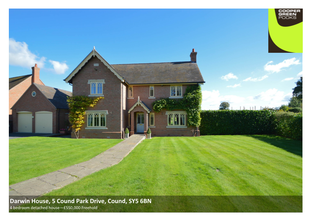 Darwin House, 5 Cound Park Drive, Cound, SY5 6BN 4 Bedroom Detached House—£550,000 Freehold Darwin House, 5 Cound Park Drive, Cound, SY5 6BN Coopergreenpooks.Co.Uk