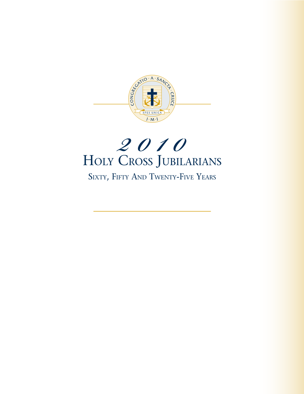 Holy Cross Jubilarians Sixty, Fif2ty And0 T Wenty1 0-Five Years 2 0 1 0 Holy Cross Jubilarians Sixty – Fifty – Twenty-Five Years