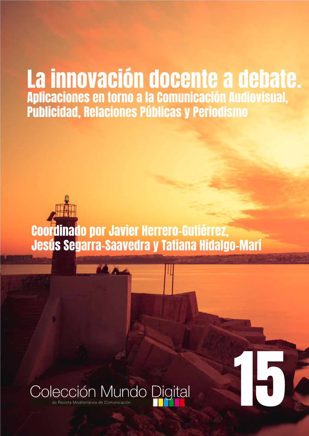 La Innovación Docente a Debate. Aplicaciones En Torno a La Comunicación Audiovisual, Publicidad, Relaciones Públicas Y Periodismo