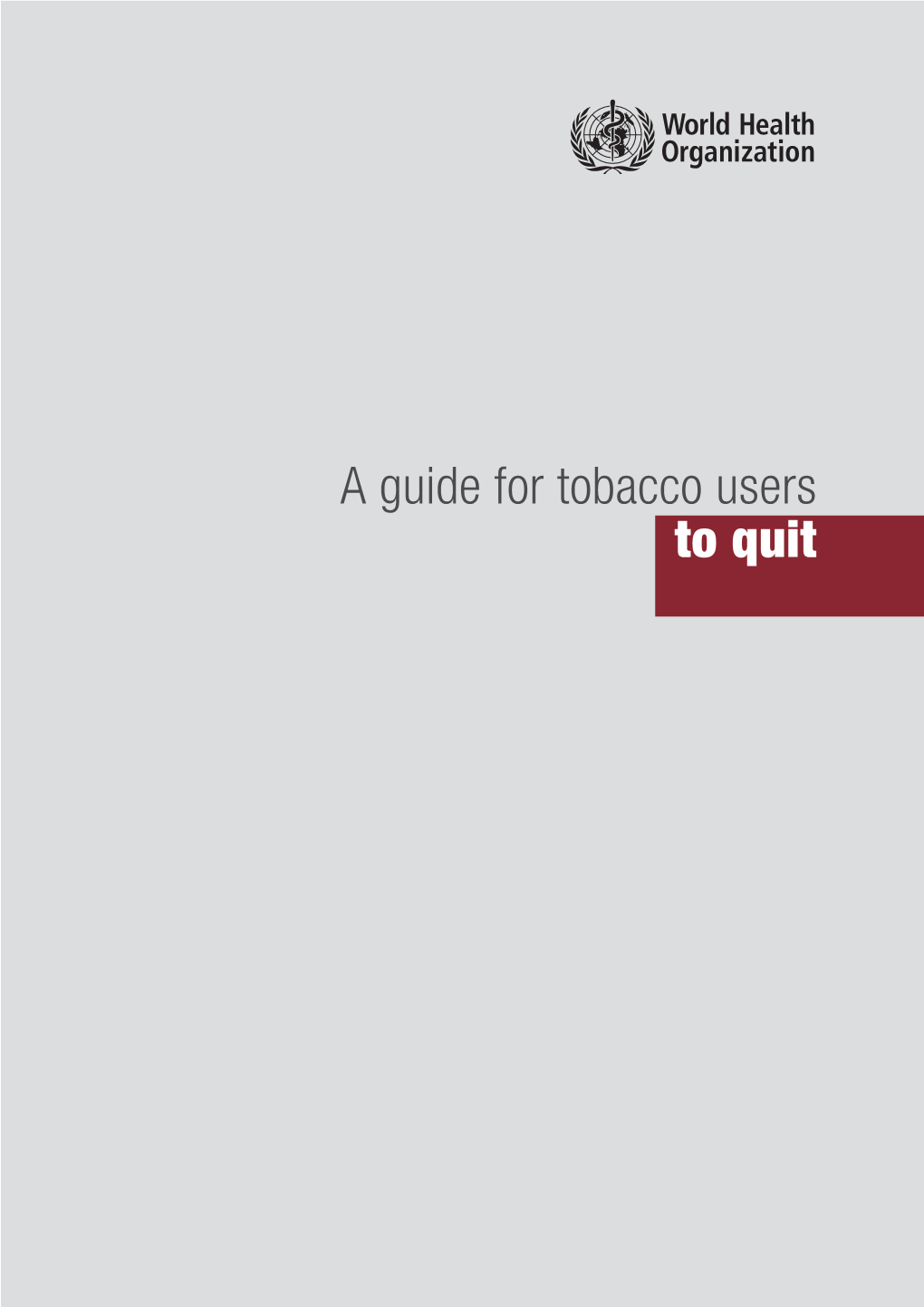 A Guide for Tobacco Users to Quit WHO Library Cataloguing-In-Publication Data a Guide for Tobacco Users to Quit