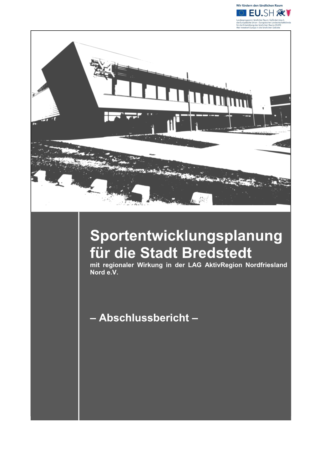 Sportentwicklungsplanung Für Die Stadt Bredstedt Mit Regionaler Wirkung in Der LAG Aktivregion Nordfriesland Nord E.V