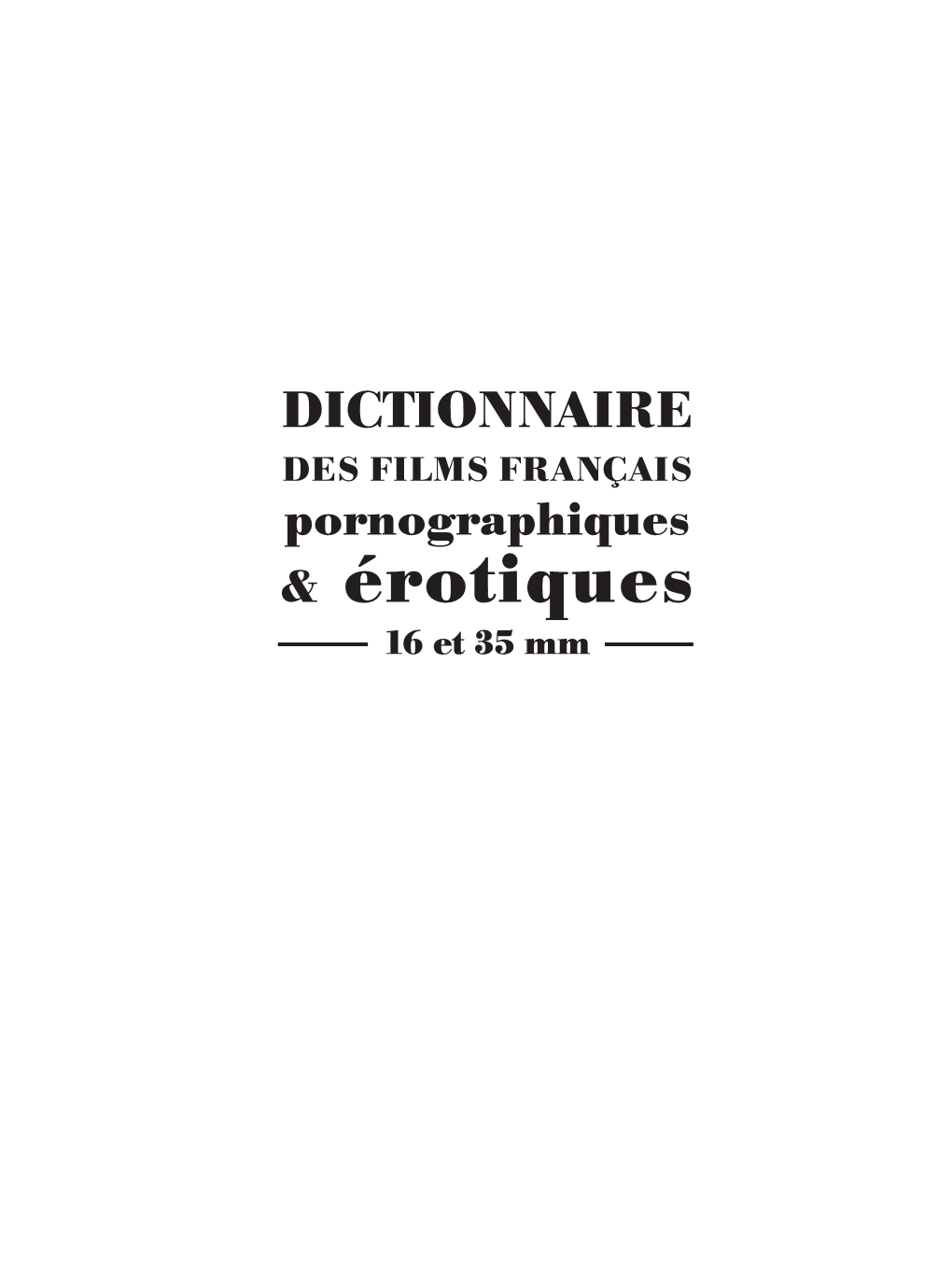 Dictionnaire DES FILMS Français Pornographiques & Érotiques 16 Et 35 Mm