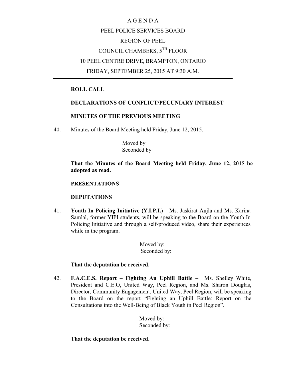 A G E N D a Peel Police Services Board Region of Peel Council Chambers, 5Th Floor 10 Peel Centre Drive, Brampton, Ontario Friday, September 25, 2015 at 9:30 A.M