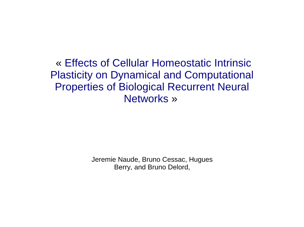 Effects of Cellular Homeostatic Intrinsic Plasticity on Dynamical and Computational Properties of Biological Recurrent Neural Networks »