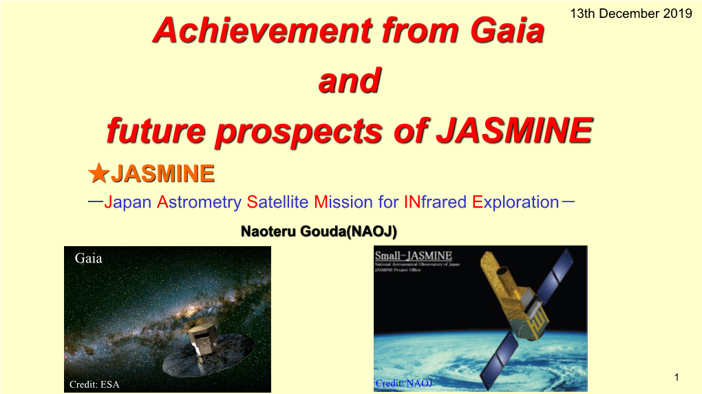 Achievement from Gaia and Future Prospects of JASMINE ★JASMINE ーjapan Astrometry Satellite Mission for Infrared Exploration－ Naoteru Gouda(NAOJ) Gaia