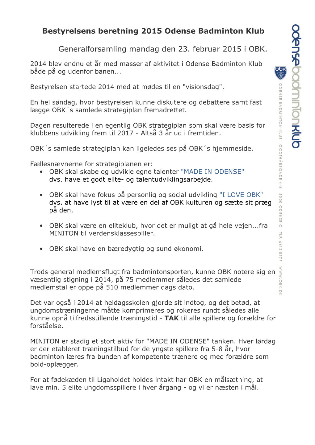 Bestyrelsens Beretning 2015 Odense Badminton Klub Generalforsamling Mandag Den 23. Februar 2015 I OBK