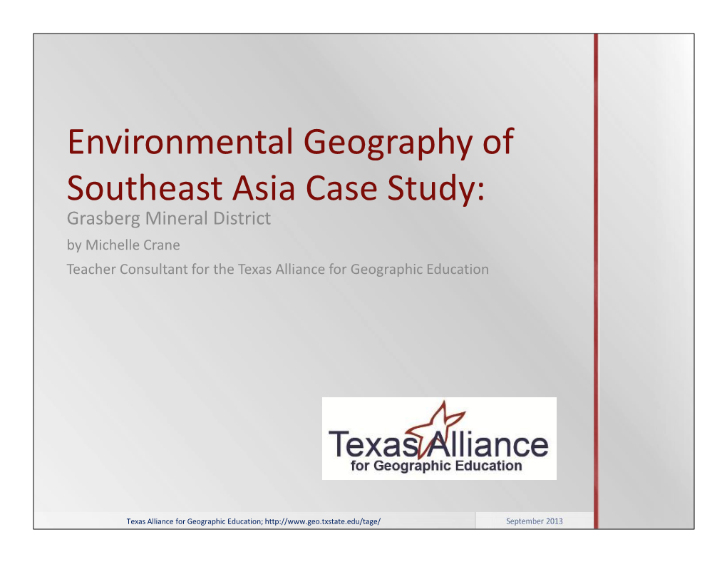 Environmental Geography of Southeast Asia Case Study: Grasberg Mineral District by Michelle Crane Teacher Consultant for the Texas Alliance for Geographic Education