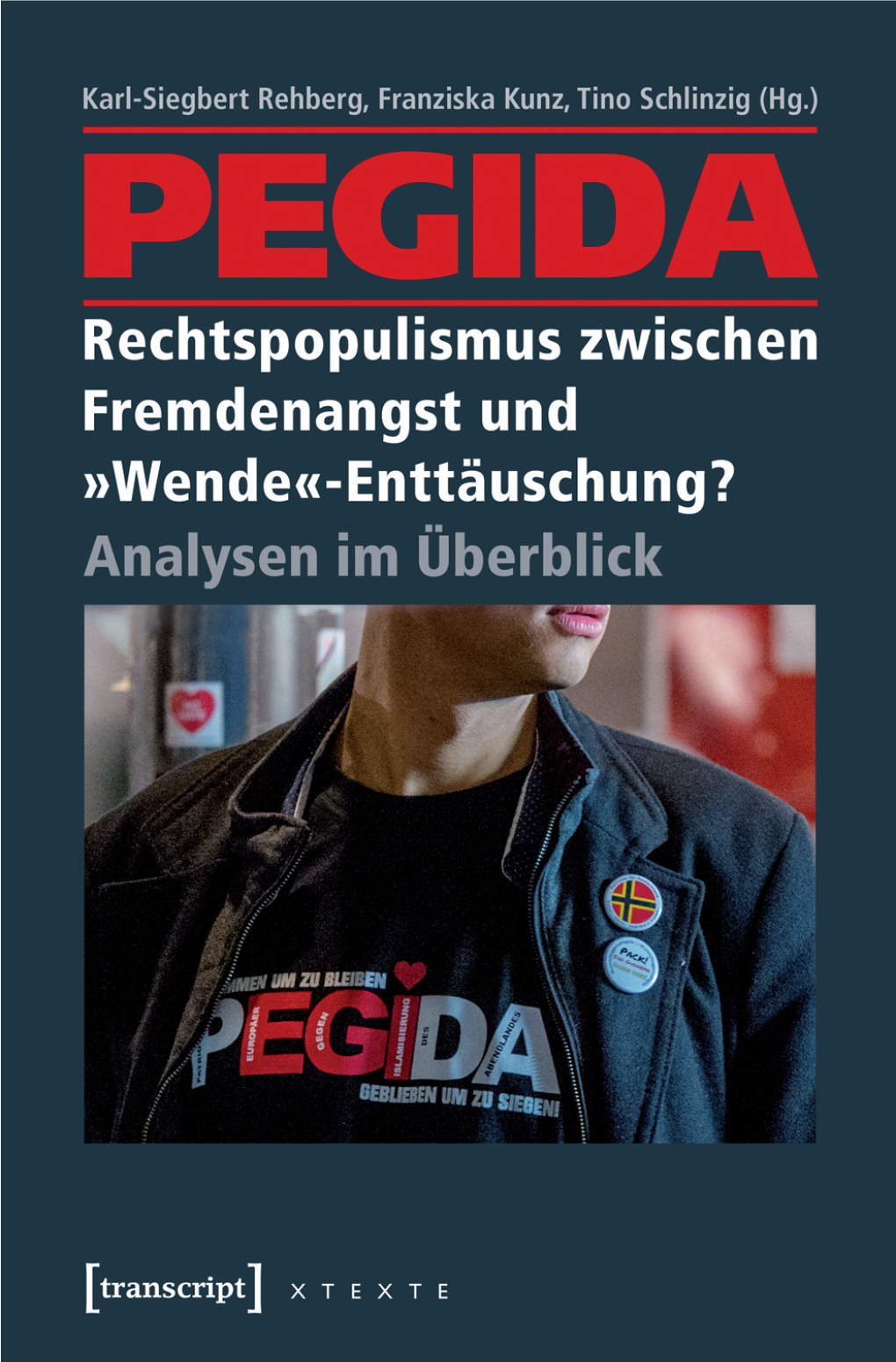 PEGIDA – Rechtspopulismus Zwischen Fremdenangst Und »Wende«-Enttäuschung? Analysen Im Überblick