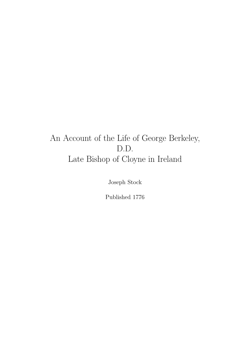 An Account of the Life of George Berkeley, D.D. Late Bishop of Cloyne in Ireland