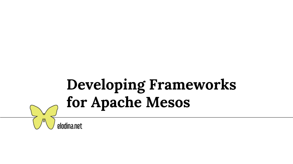 Developing Frameworks for Apache Mesos Joe Stein