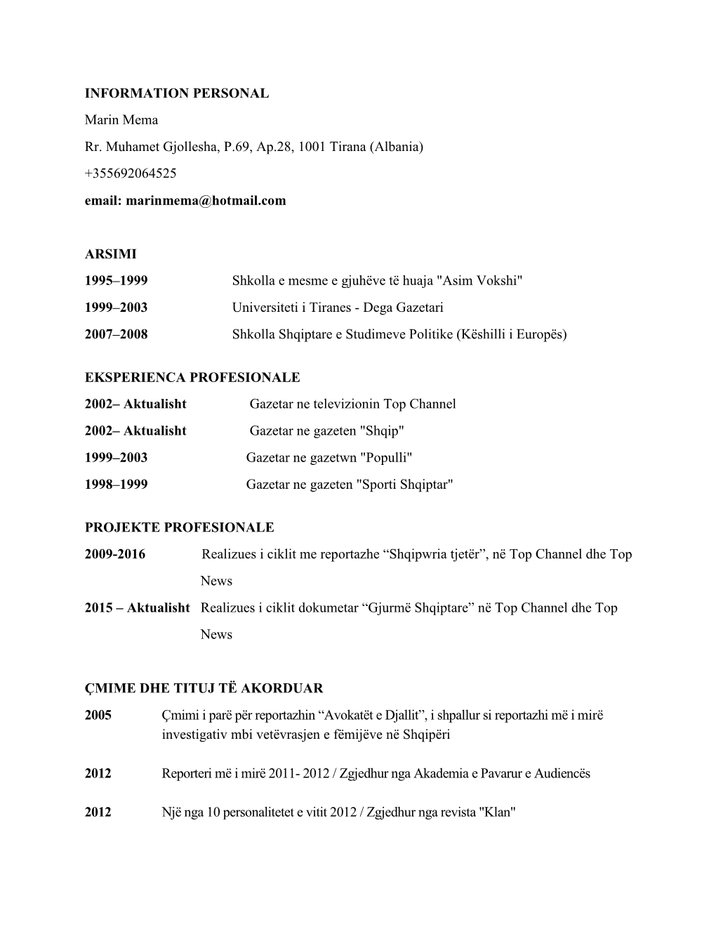 INFORMATION PERSONAL Marin Mema Rr. Muhamet Gjollesha, P.69, Ap.28, 1001 Tirana (Albania) +355692064525 Email: Marinmema@Hotmail.Com