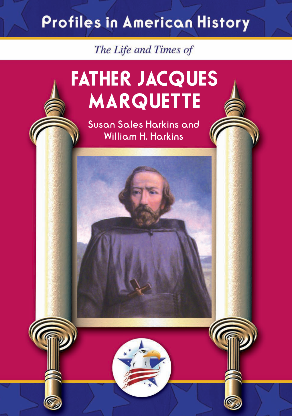 FATHER JACQUES MARQUETTE FATHERJACQUES MARQUETTE Susan Sales Harkins and the Life and Times of William H