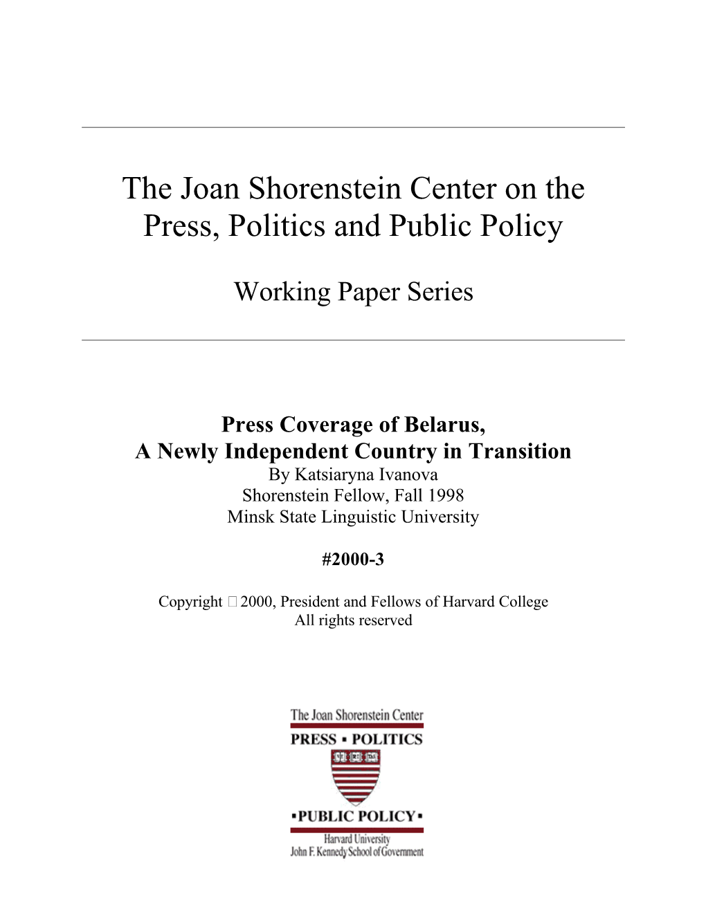 Press Coverage of Belarus, a Newly Independent Country in Transition by Katsiaryna Ivanova Shorenstein Fellow, Fall 1998 Minsk State Linguistic University