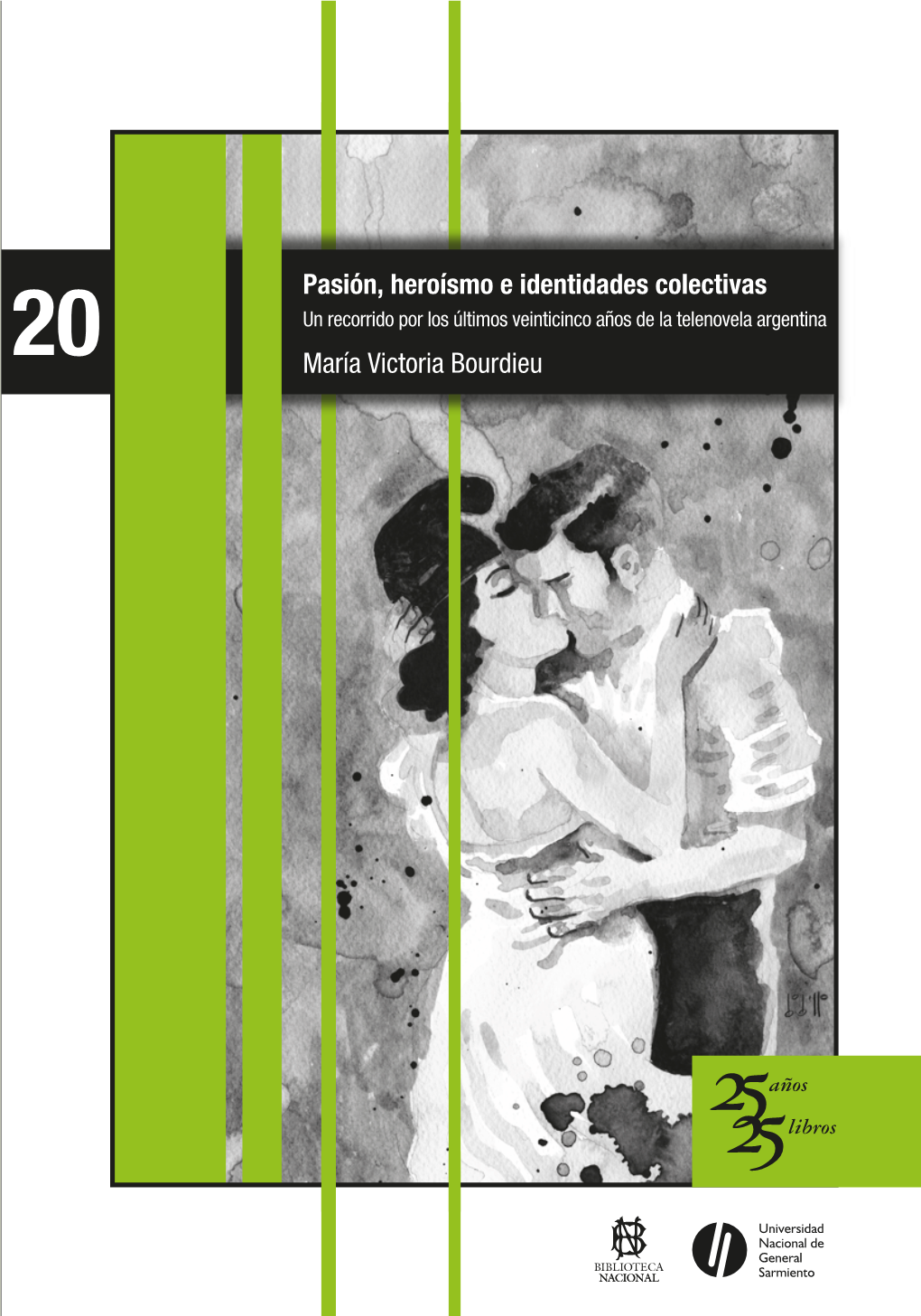 Pasión, Heroísmo E Identidades Colectivas Un Recorrido Por Los Últimos Veinticinco Años De La Telenovela Argentina Veinticinco Años, Veinticinco Libros