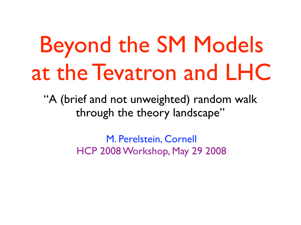 Beyond the SM Models at the Tevatron and LHC “A (Brief and Not Unweighted) Random Walk Through the Theory Landscape”