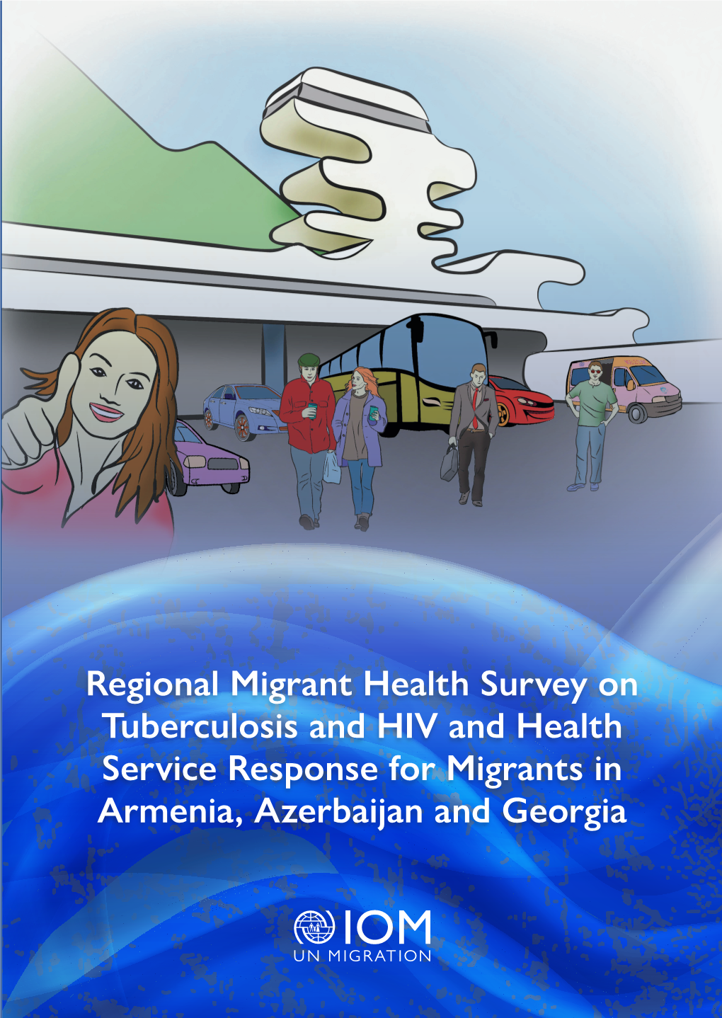 Regional Migrant Health Survey on Tuberculosis and HIV and Health Service Response for Migrants in Armenia, Azerbaijan and Georgia