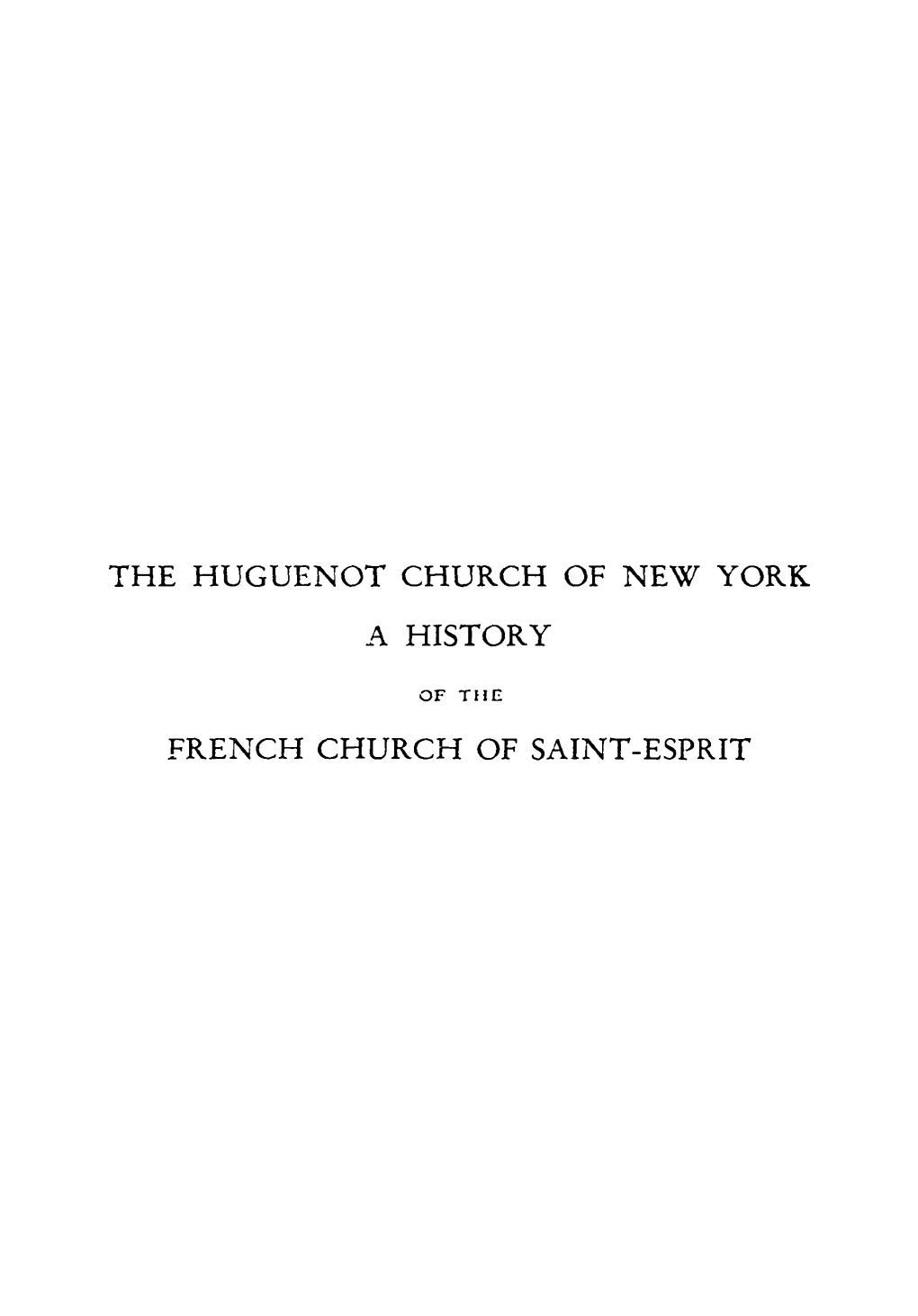 THE HUGUENOT CHURCH of NEW YORK L\. HISTORY FRENCH