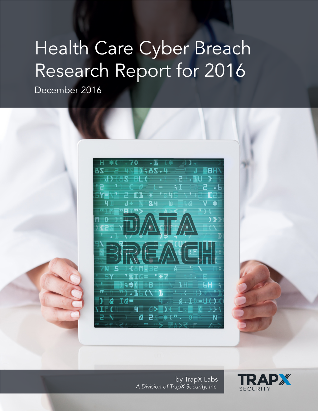 Health Care Cyber Breach Research Report for 2016 December 2016