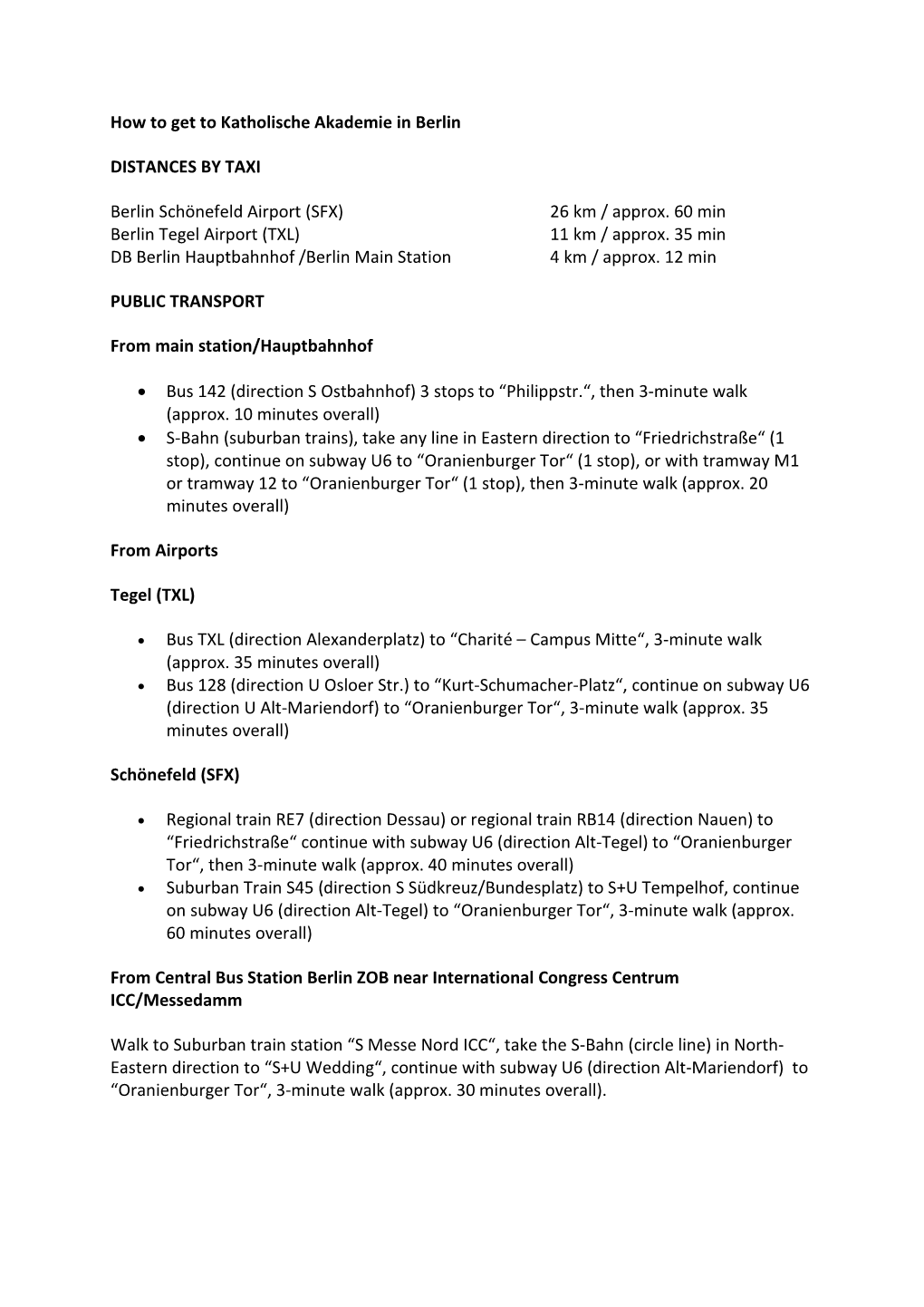 How to Get to Katholische Akademie in Berlin DISTANCES by TAXI Berlin Schönefeld Airport (SFX) 26 Km / Approx. 60 Min Berlin T