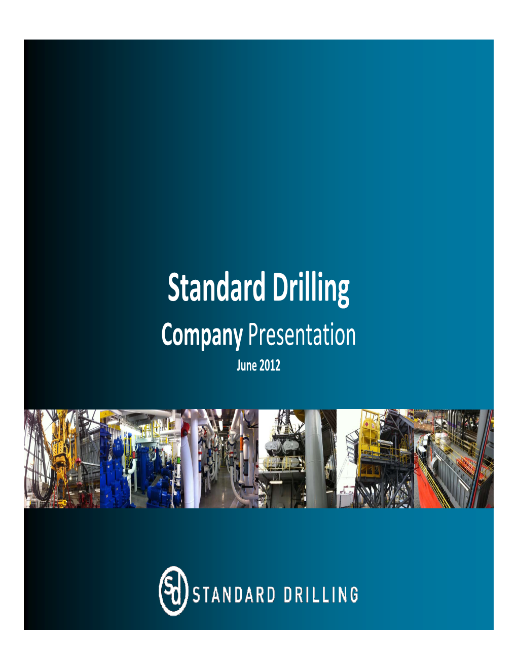 Standard Drilling Company Presentation June 2012 PURPOSE