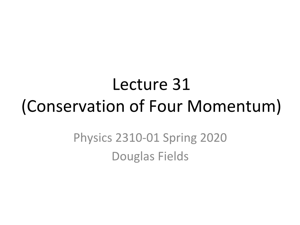 Lecture 31 (Conservation of Four Momentum)