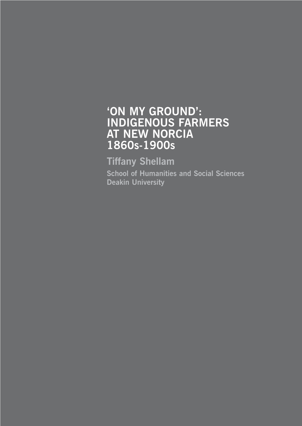 INDIGENOUS FARMERS at NEW NORCIA 1860S-1900S Tiffany Shellam School of Humanities and Social Sciences Deakin University
