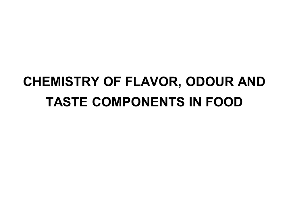 Chemistry of Flavor, Odour and Taste Components in Food 1