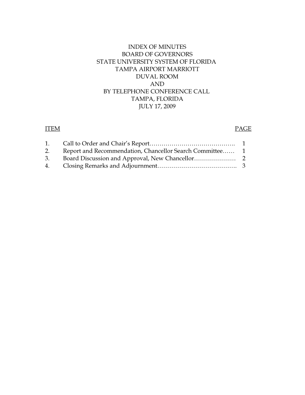 Index of Minutes Board of Governors State University System of Florida Tampa Airport Marriott Duval Room and by Telephone Conference Call Tampa, Florida July 17, 2009
