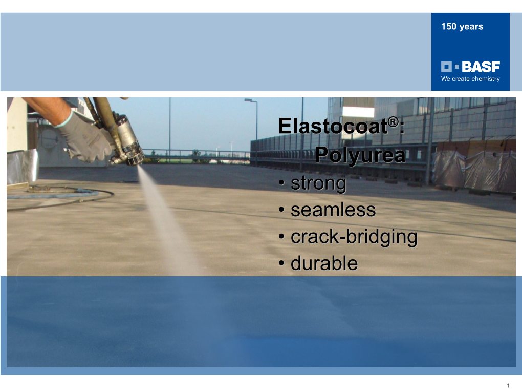 Elastocoat®: Polyurea • Strong • Seamless • Crack-Bridging • Durable