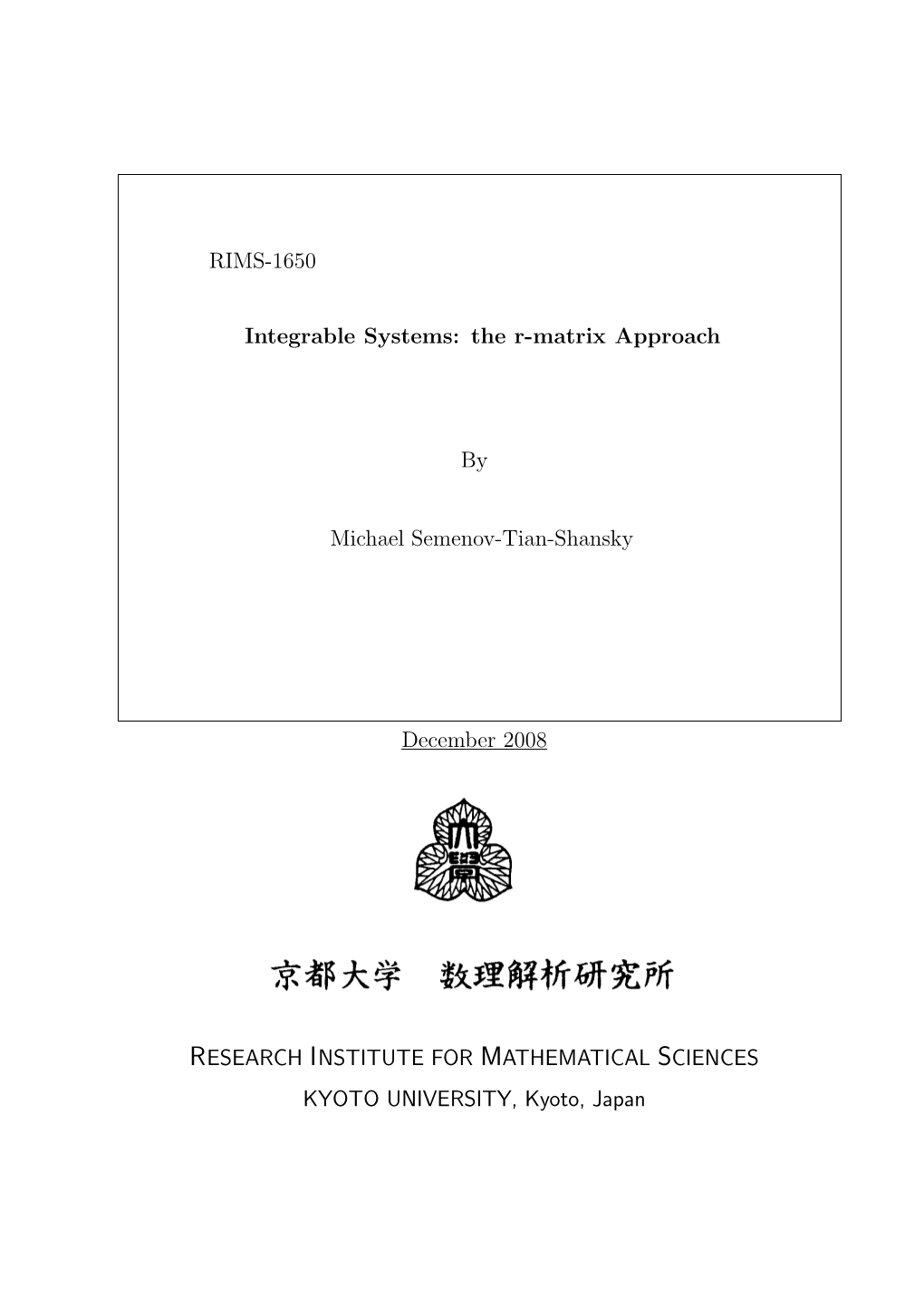 RIMS-1650 Integrable Systems: the R-Matrix Approach by Michael Semenov-Tian-Shansky December 2008 RESEARCH INSTITUTE for MATHEMA