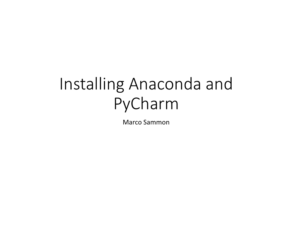 Installing Anaconda and Pycharm Marco Sammon Outline