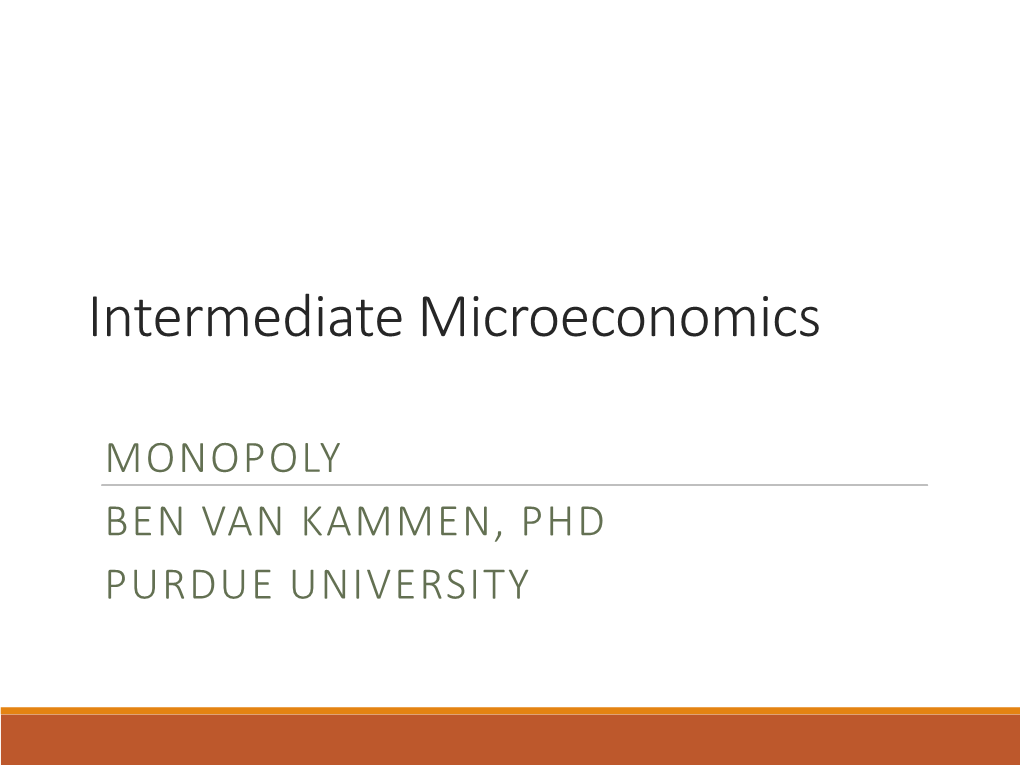 MONOPOLY BEN VAN KAMMEN, PHD PURDUE UNIVERSITY Outline of Objectives 1